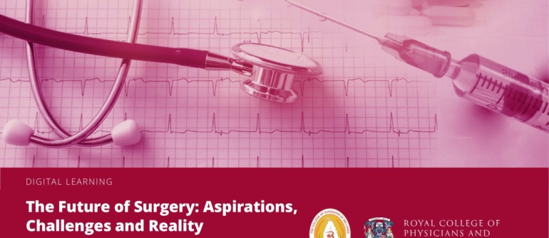 Webinar on  Future of Surgery:  Aspirations,  Challenges and Reality. Friday 28 May 2021